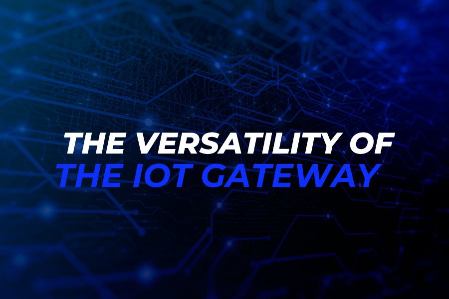 The versatility of the IoT gateway