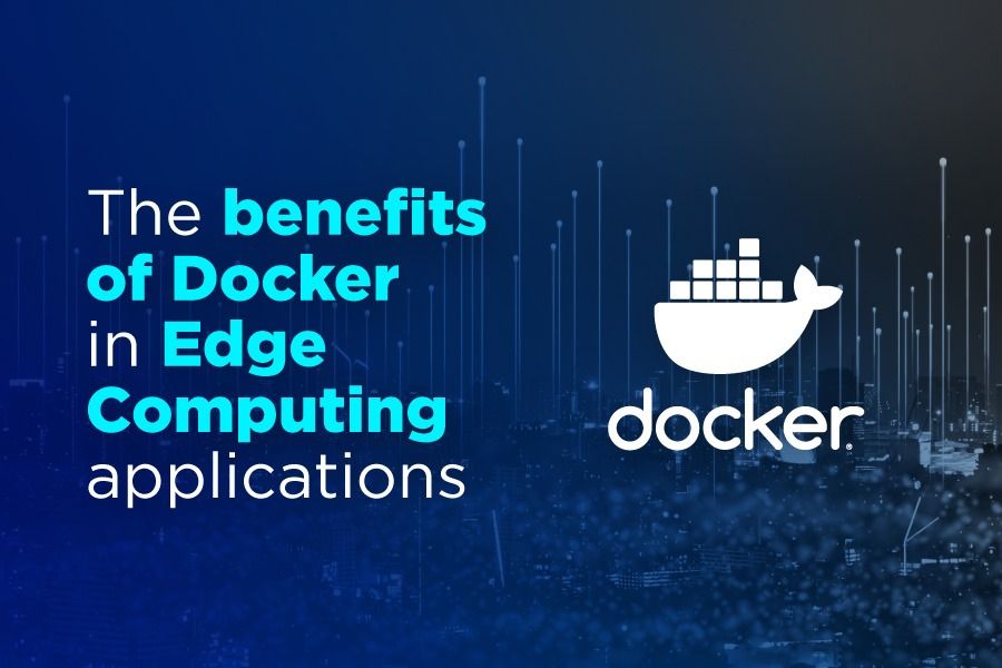 The benefits of Docker in Edge Computing applications