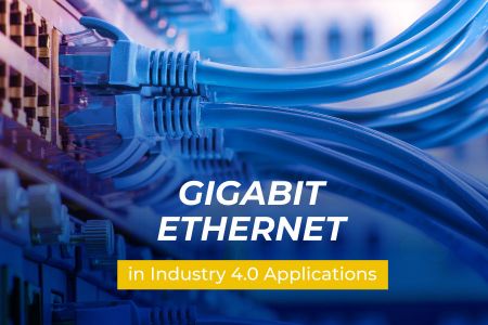 Advantages of Gigabit Ethernet in Industry 4.0 Applications